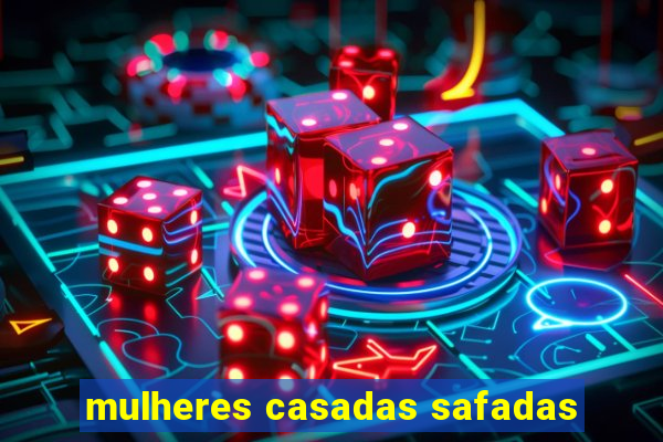 mulheres casadas safadas